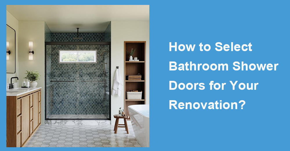 How to Select Bathroom Shower Doors for Your Renovation?