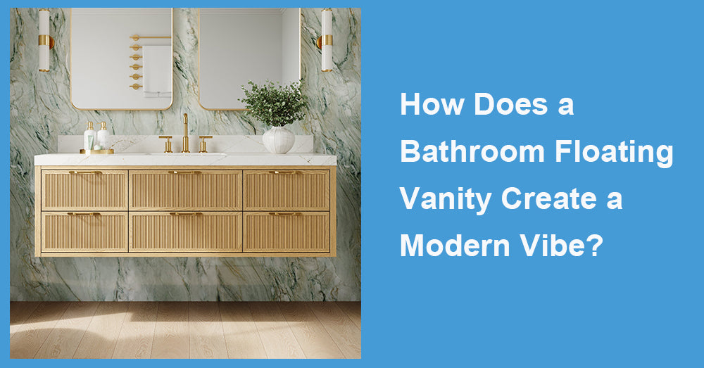 How Does a Bathroom Floating Vanity Create a Modern Vibe?