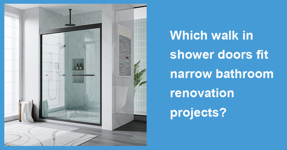 Which walk in shower doors fit narrow bathroom renovation projects?