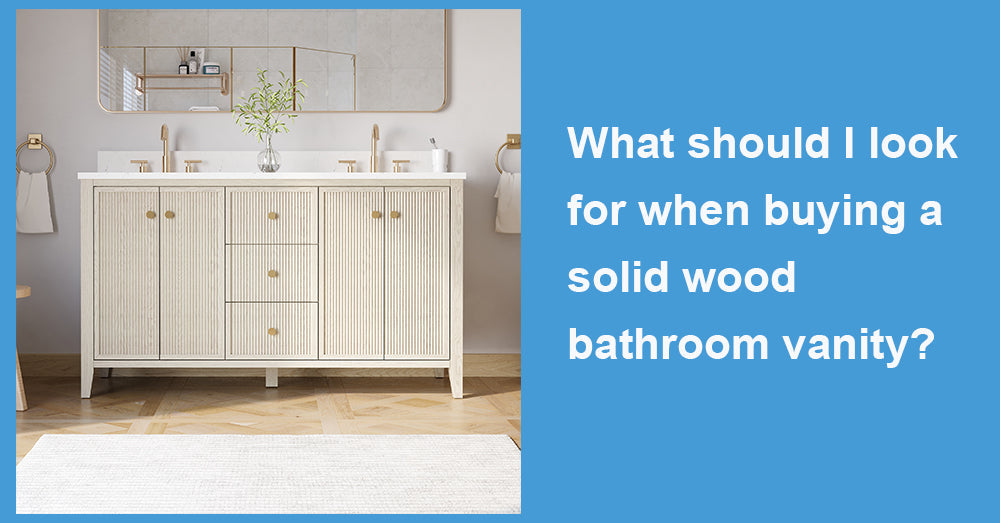 What should I look for when buying a solid wood bathroom vanity?