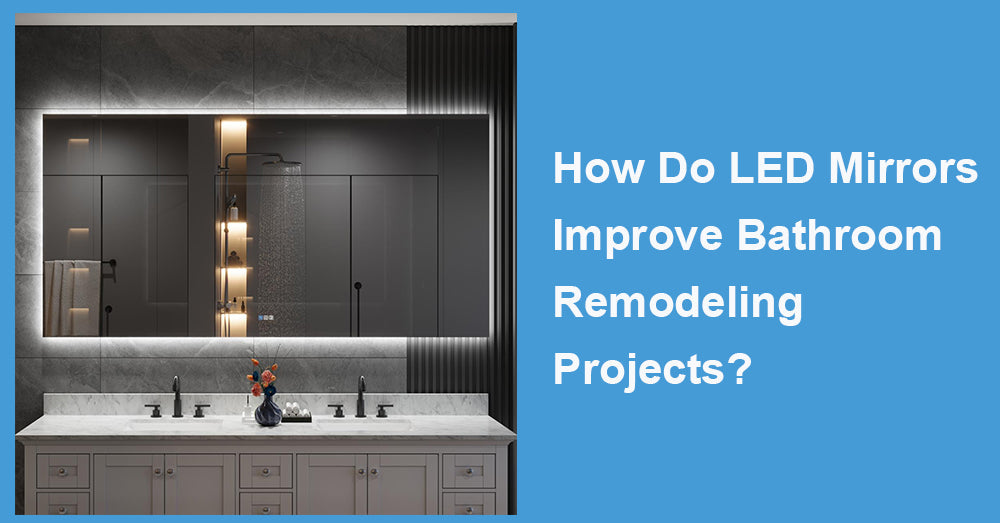 How Do LED Mirrors Improve Bathroom Remodeling Projects?