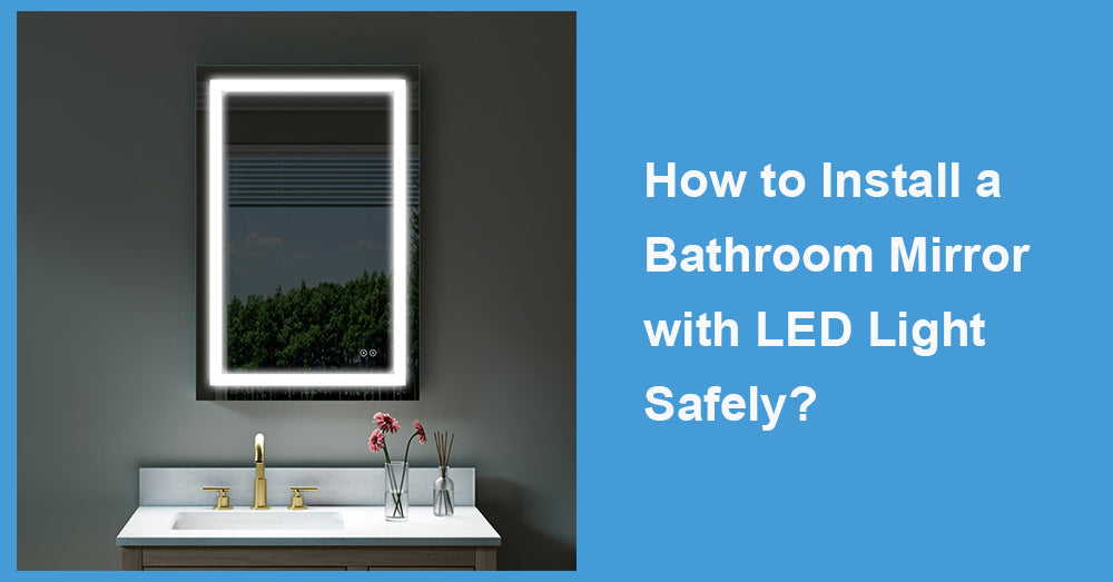 How to Install a Bathroom Mirror with LED Light Safely?