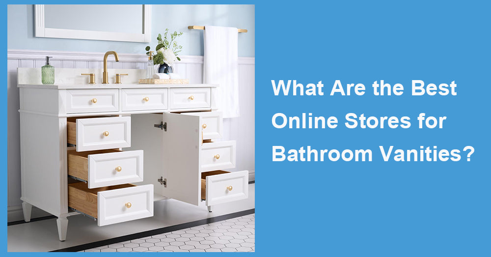 What Are the Best Online Stores for Bathroom Vanities?