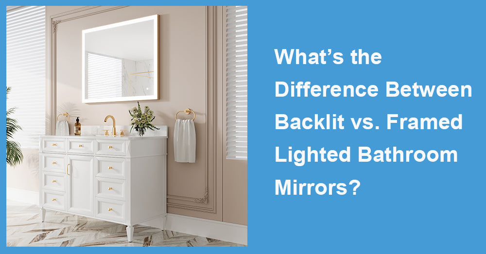 What’s the Difference Between Backlit vs. Framed Lighted Bathroom Mirrors?