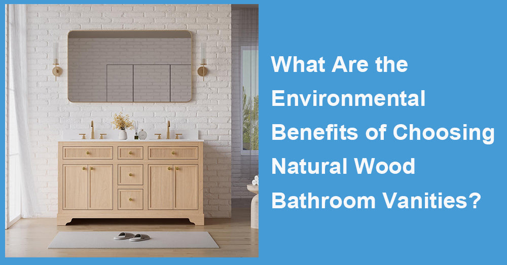 What Are the Environmental Benefits of Choosing Natural Wood Bathroom Vanities?