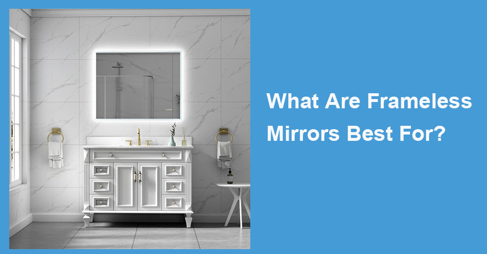 What Are Frameless Mirrors Best For?