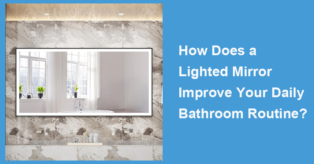 How Does a Lighted Mirror Improve Your Daily Bathroom Routine|WELLFOR
