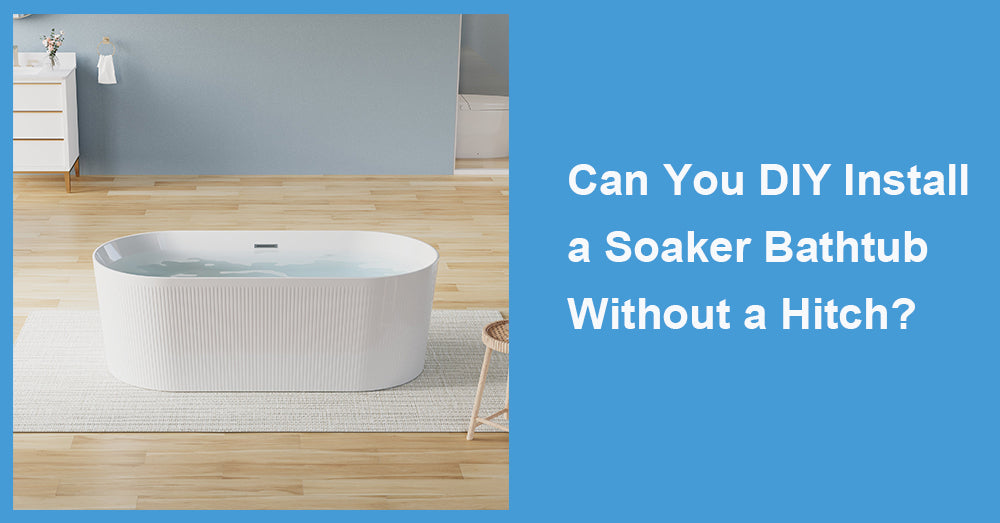 Can You DIY Install a Soaker Bathtub Without a Hitch?