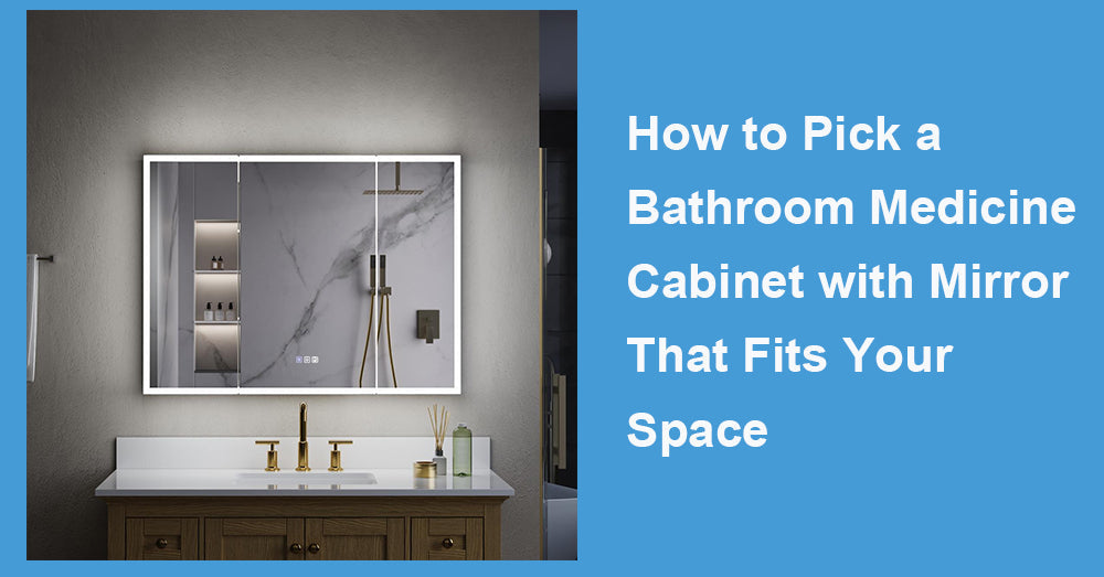 How to Pick a Bathroom Medicine Cabinet with Mirror That Fits Your Space