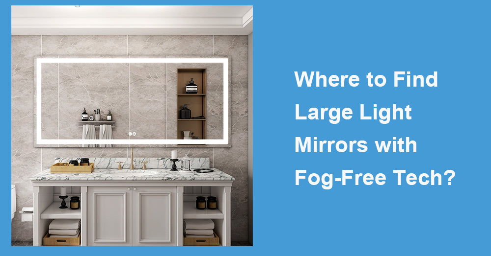 Where to Find Large Light Mirrors with Fog-Free Tech?