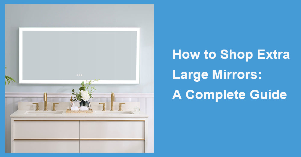 How to Shop Extra Large Mirrors: A Complete Guide|WELLFOR