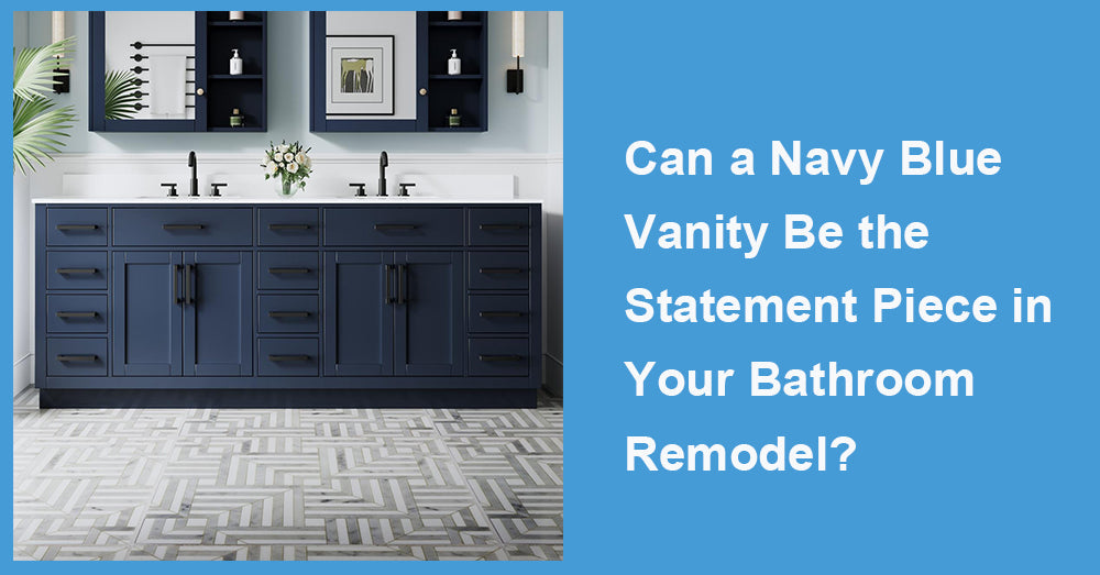 Can a Navy Blue Vanity Be the Statement Piece in Your Bathroom Remodel?