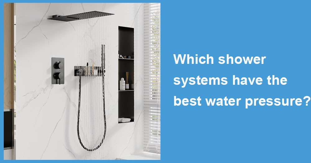 Which shower systems have the best water pressure?