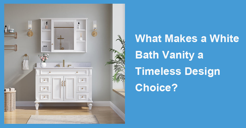 What Makes a White Bath Vanity a Timeless Design Choice?