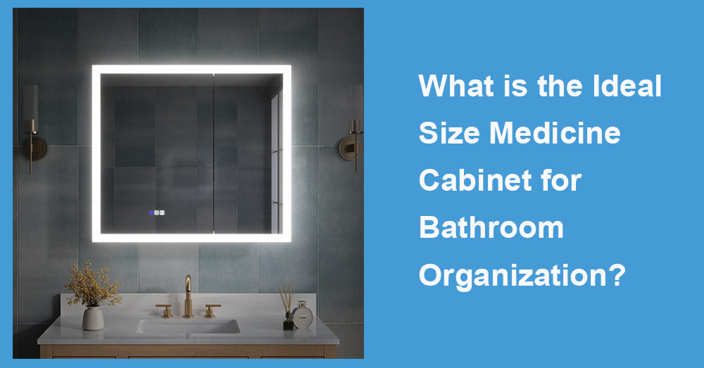 What is the Ideal Size Medicine Cabinet for Bathroom Organization?