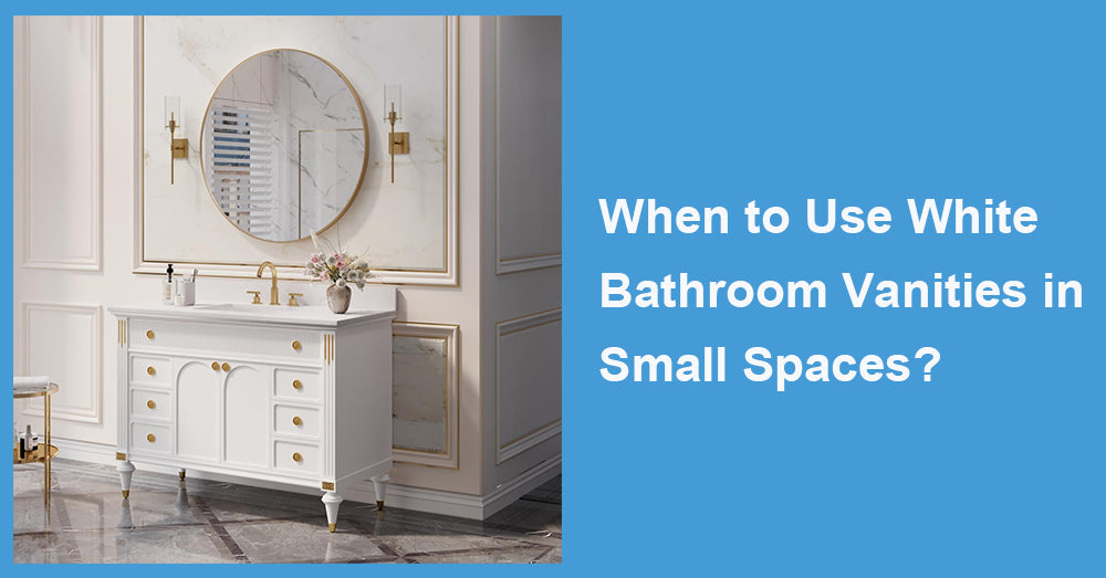 When to Use White Bathroom Vanities in Small Spaces?