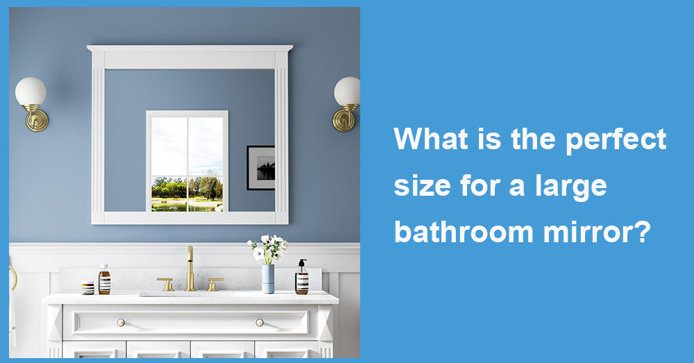 What is the perfect size for a large bathroom mirror?