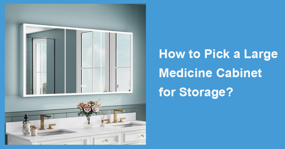 How to Pick a Large Medicine Cabinet for Storage?