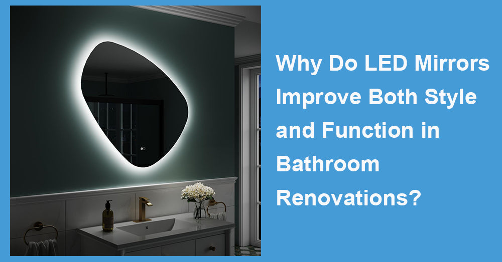 Why Do LED Mirrors Improve Both Style and Function in Bathroom Renovations?