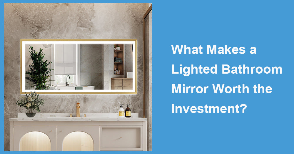 What Makes a Lighted Bathroom Mirror Worth the Investment?