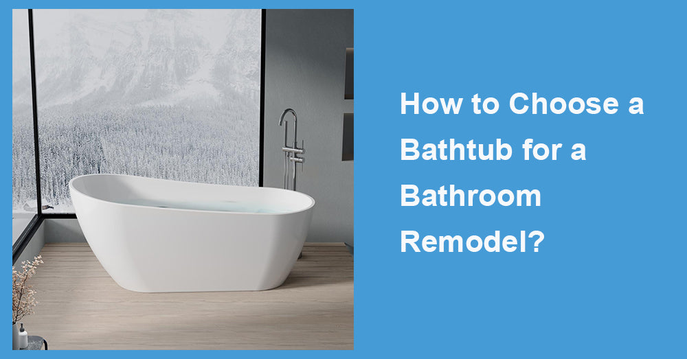How to Choose a Bathtub for a Bathroom Remodel?